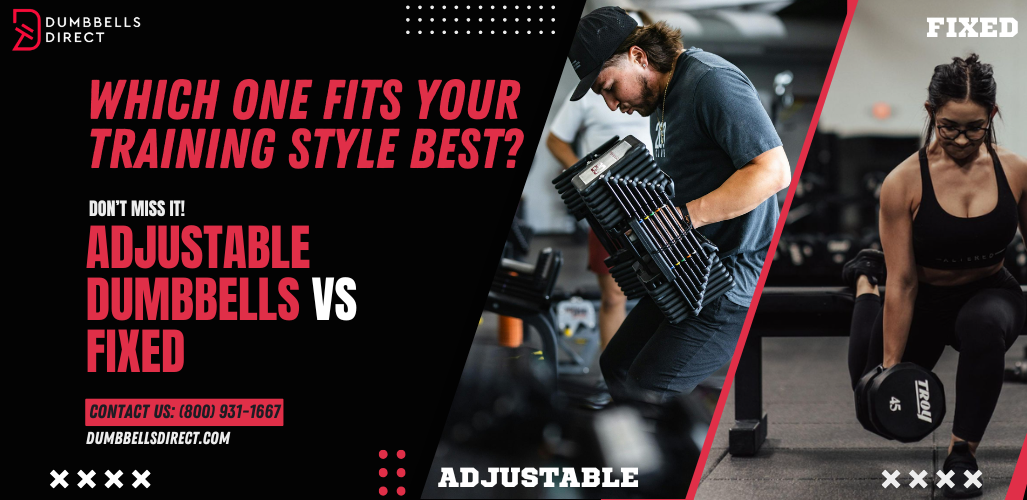 Adjustable Dumbbells vs Fixed: Which One Fits Your Training Style Best?