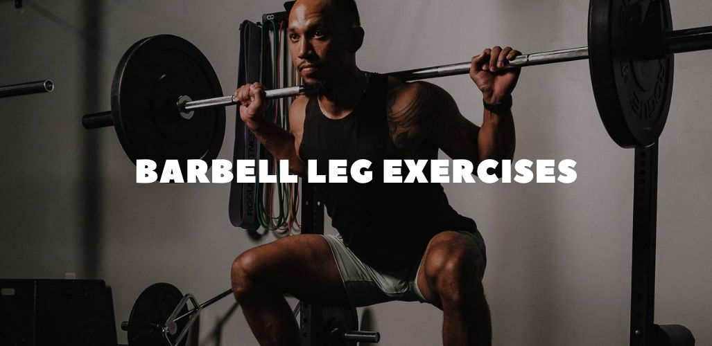 Barbell Leg Exercises: Build Stronger Quads, Glutes & Hamstrings with One Powerful Tool