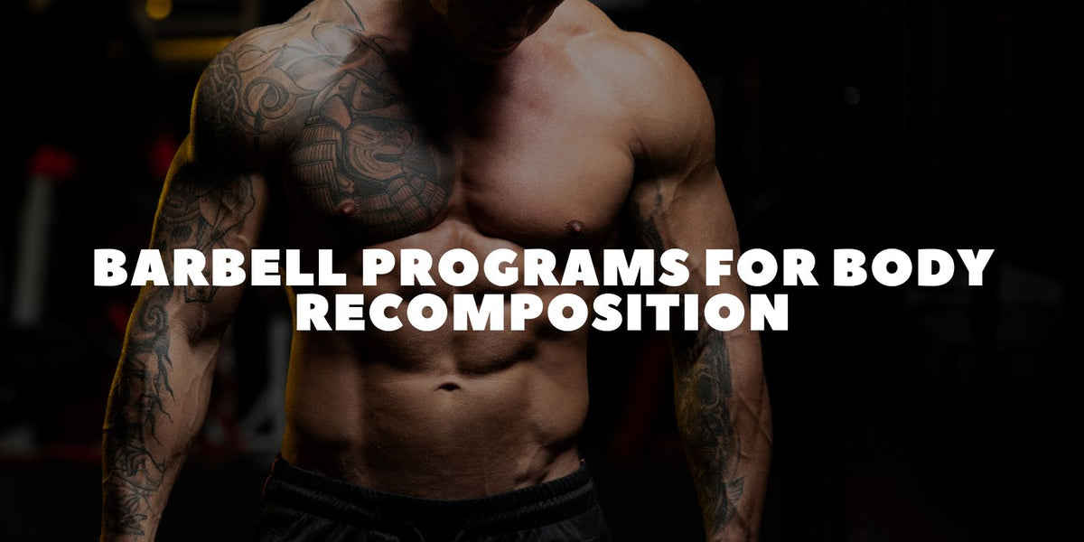 Barbell Programs for Body Recomposition: Lose Fat, Build Muscle & Tran ...