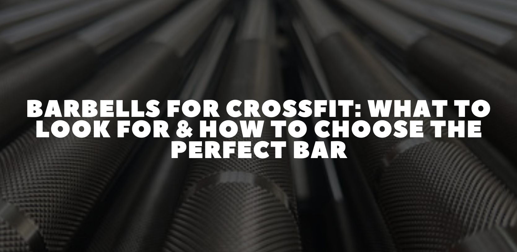 Barbells for CrossFit: What to Look For & How to Choose the Perfect Bar