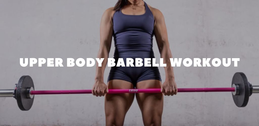 Upper Body Barbell Workout: Build a Stronger Chest, Back, Shoulders & Arms Using Just One Bar