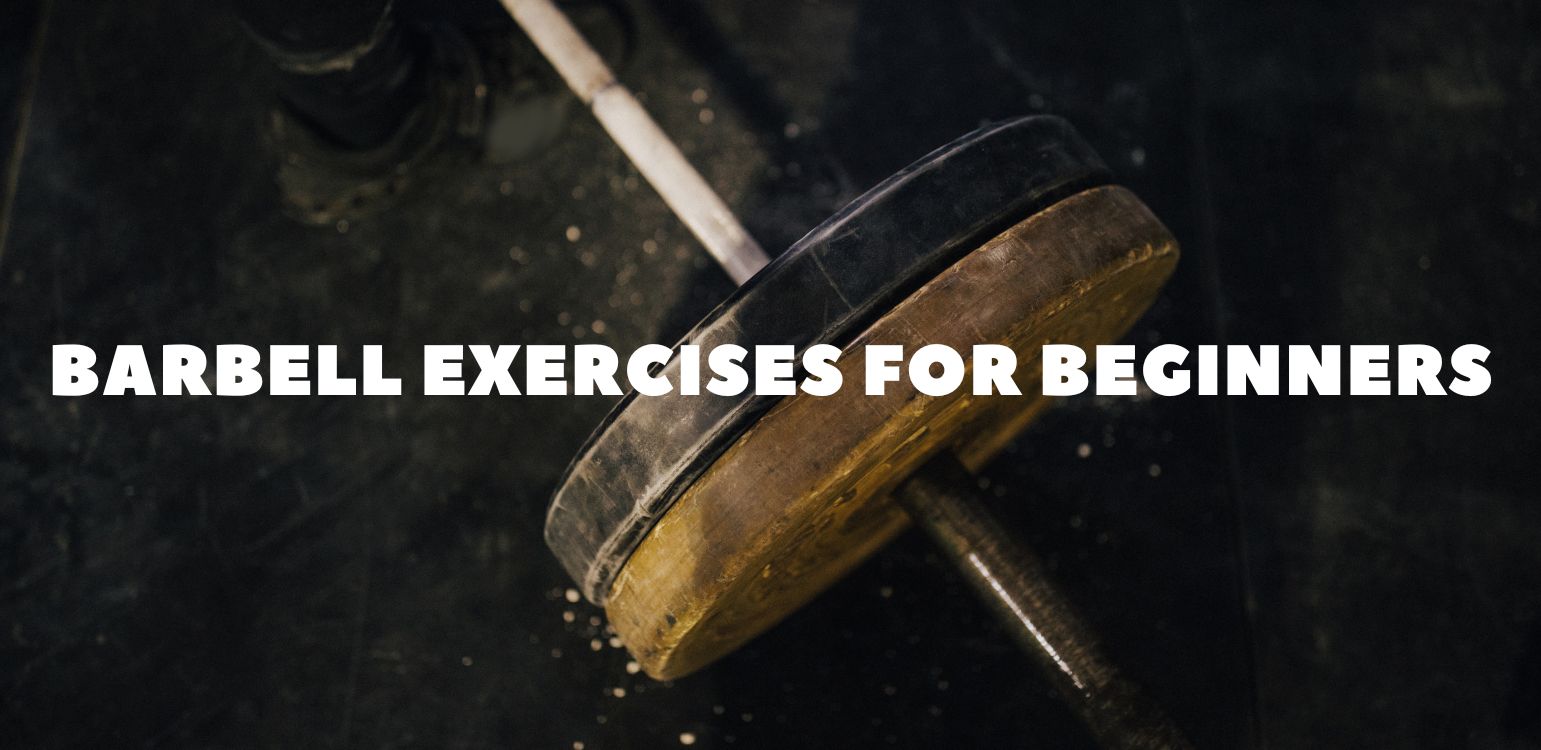 Barbell Exercises for Beginners: Safe, Simple & Effective Lifts to Get You Started