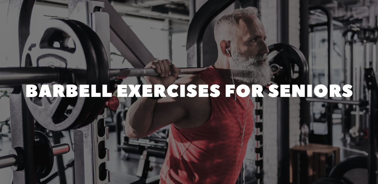 Barbell Exercises for Seniors: Lift Smart, Stay Strong & Live Independently Longer