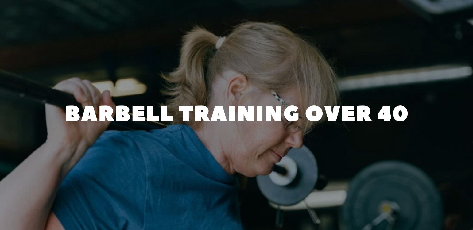 Barbell Training Over 40: Stay Strong, Feel Young & Build Muscle Safely at Any Age