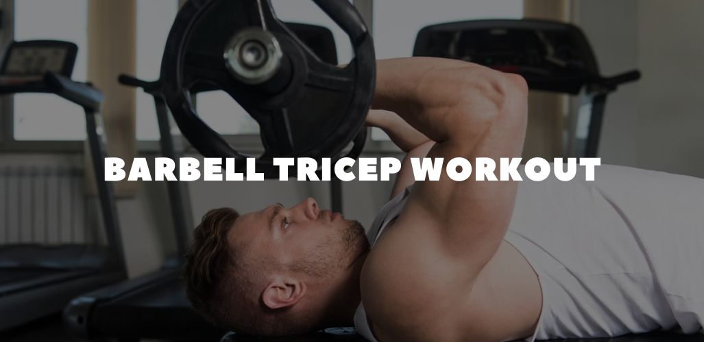Barbell Tricep Workout: Build Bigger Arms With Powerful Press & Extension Variations
