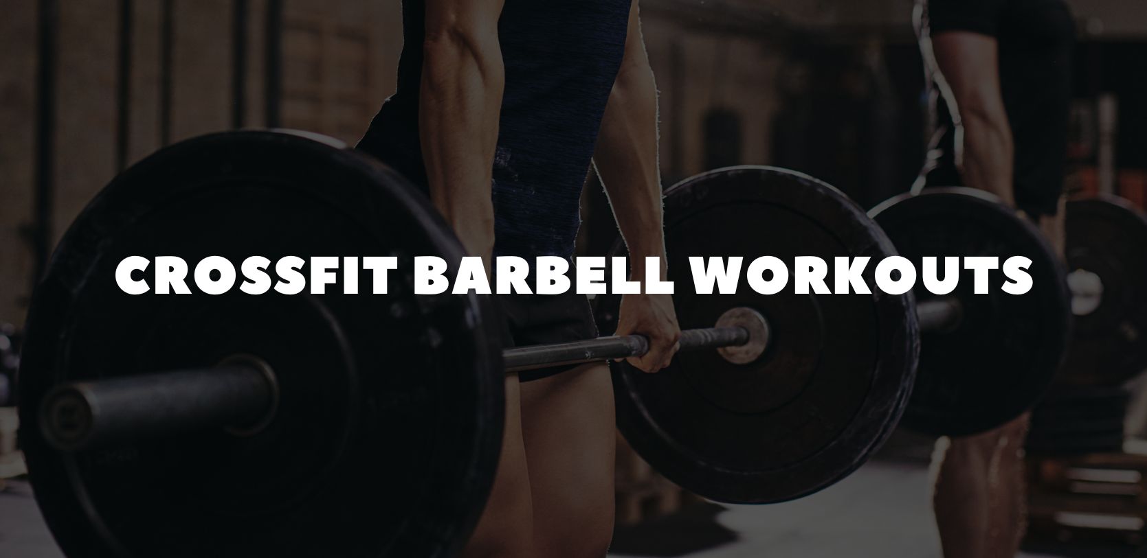 CrossFit Barbell Workouts: The Best Barbell WODs, Techniques & How to Train Smarter