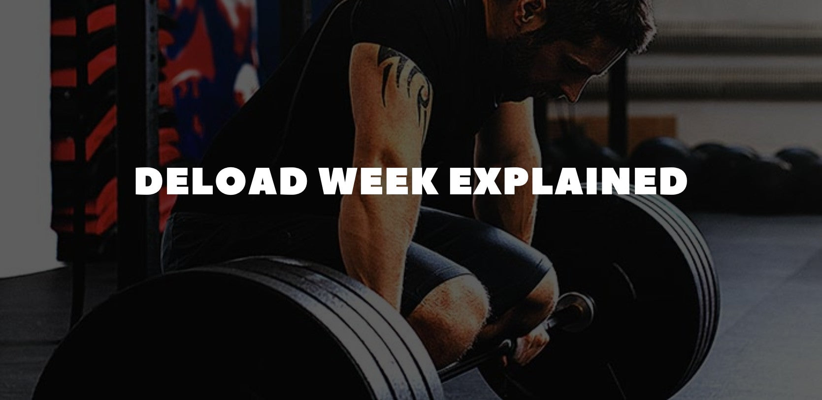 Deload Week Explained: What It Is, Why It Matters & How to Use It for Better Strength Gains