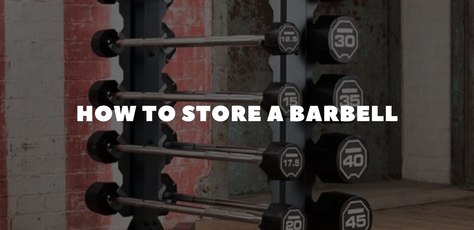 How to Store a Barbell: Best Methods, Storage Mistakes to Avoid & Long-Term Care