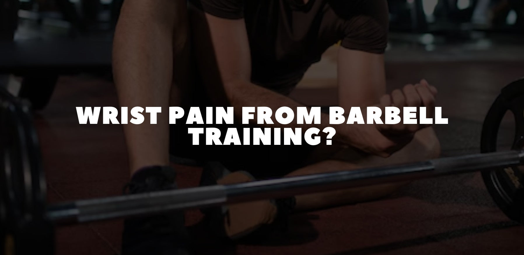 Barbell Wrist Pain: Causes, Fixes & How to Lift Without Wrist Pain